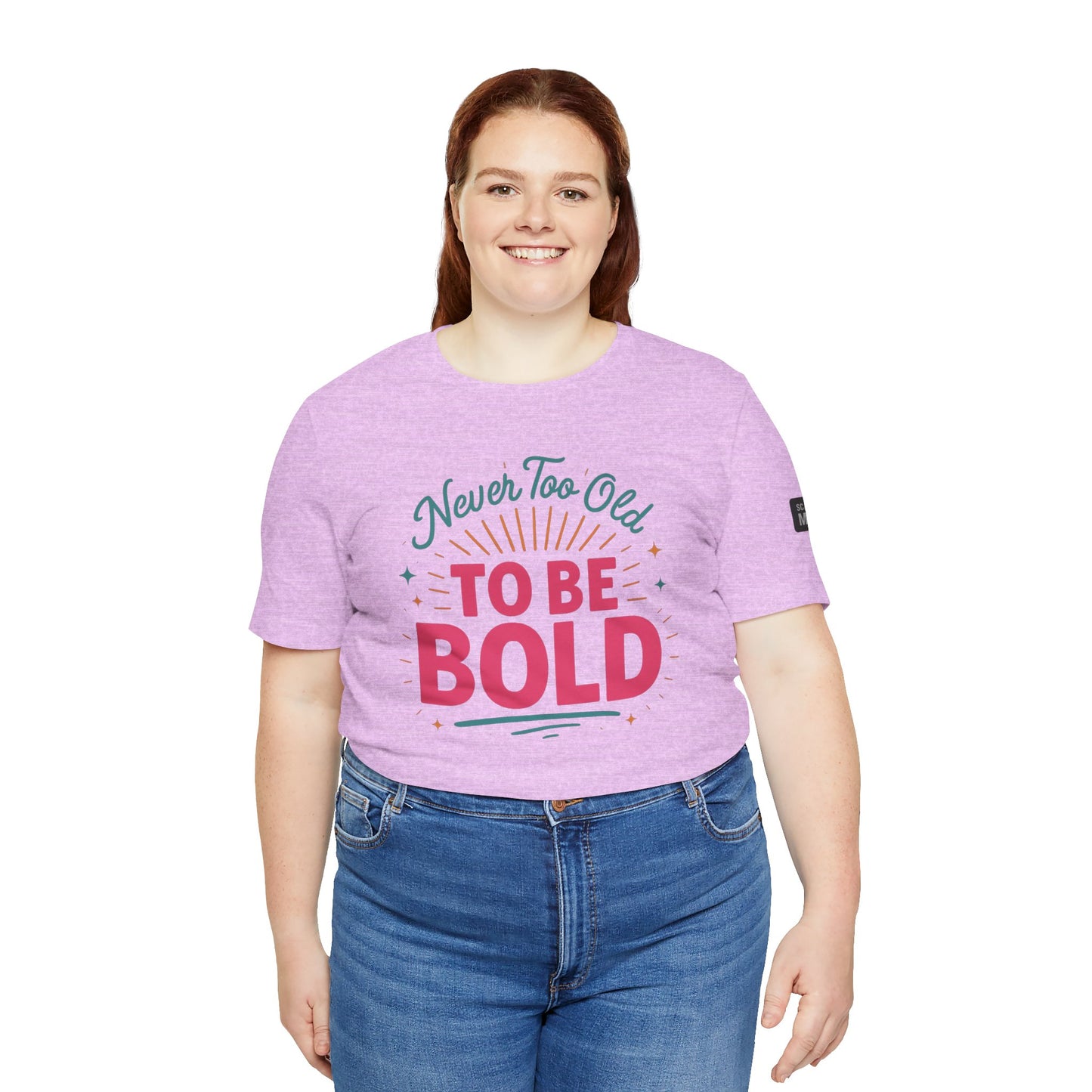 Never too old to be Bold Women's Tee