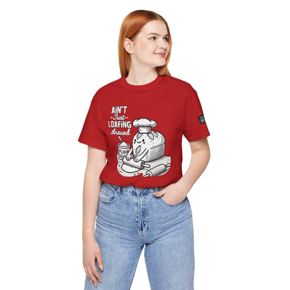 Ain't Just Loafing Around Sourdough Starter Unisex shirt