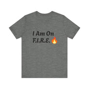 Unisex motivational T-shirt with "I Am On F.I.R.E." design in bold text and flame icon; perfect for the F.I.R.E. Movement.