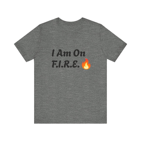 Unisex motivational T-shirt with "I Am On F.I.R.E." design in bold text and flame icon; perfect for the F.I.R.E. Movement.