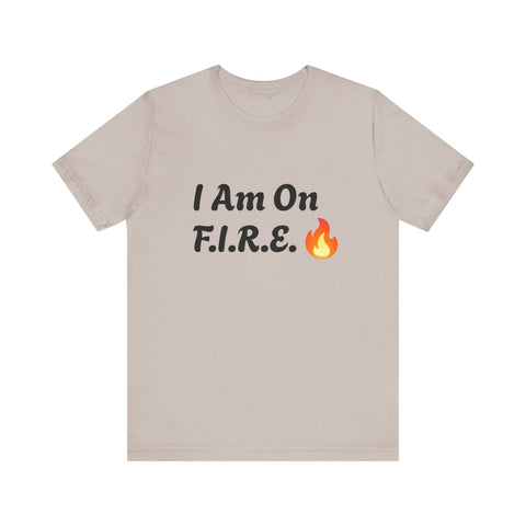 Unisex motivational T-shirt with "I Am On F.I.R.E." and flame design, embodying spirited attitude for the F.I.R.E. Movement.