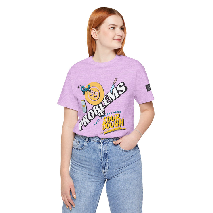 99 Sourdough Problems Fun Baking Shirt
