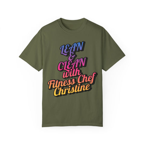 Unisex Garment-Dyed T-shirt with "Lean & Clean with Fitness Chef Christine" motivational text.