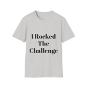 Unisex softstyle t-shirt with "I Rocked The Challenge" message, perfect for celebrating achievements.
