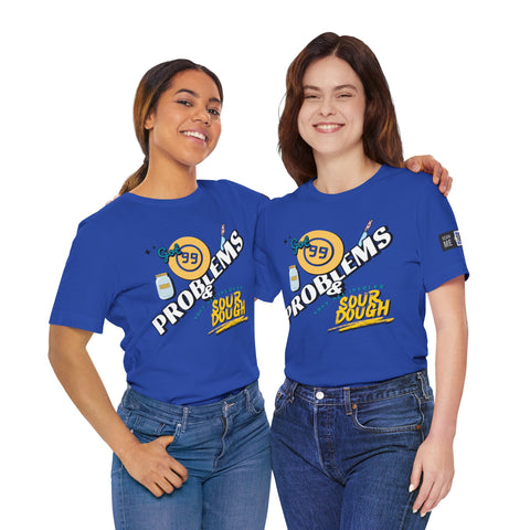 99 Sourdough Problems Fun Baking Shirt