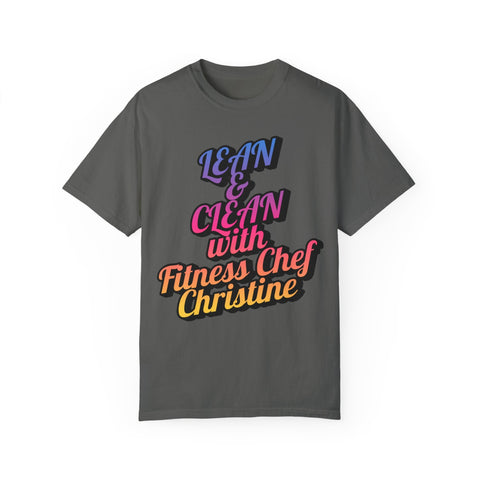 Unisex garment-dyed t-shirt with "Lean & Clean with Fitness Chef Christine" text, ideal for fitness enthusiasts.