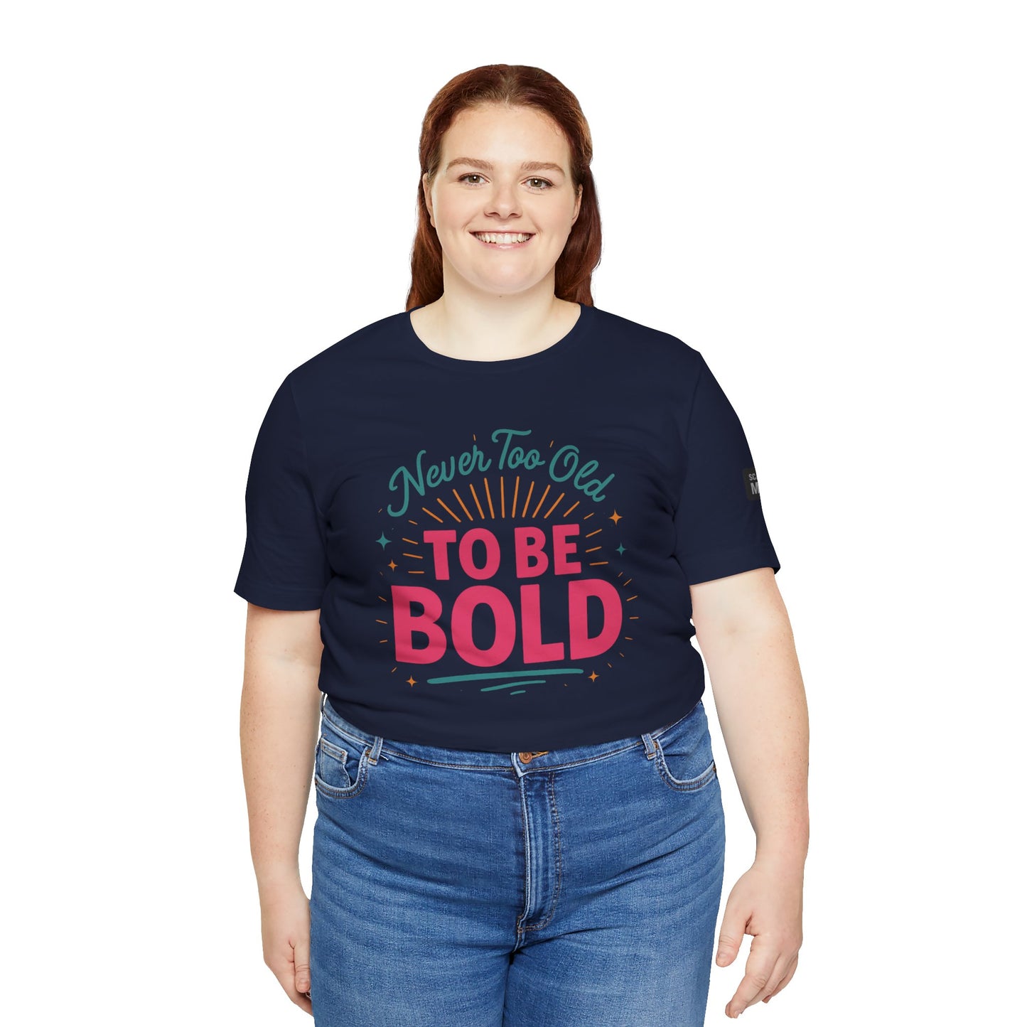 Never too old to be Bold Women's Tee