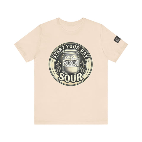 Sourdough Starter Unisex shirt, Start Your Day Sour