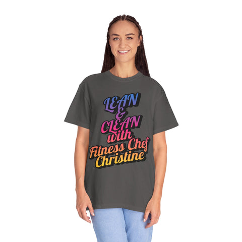 Unisex Garment-Dyed T-shirt with "Lean & Clean with Fitness Chef Christine" design.