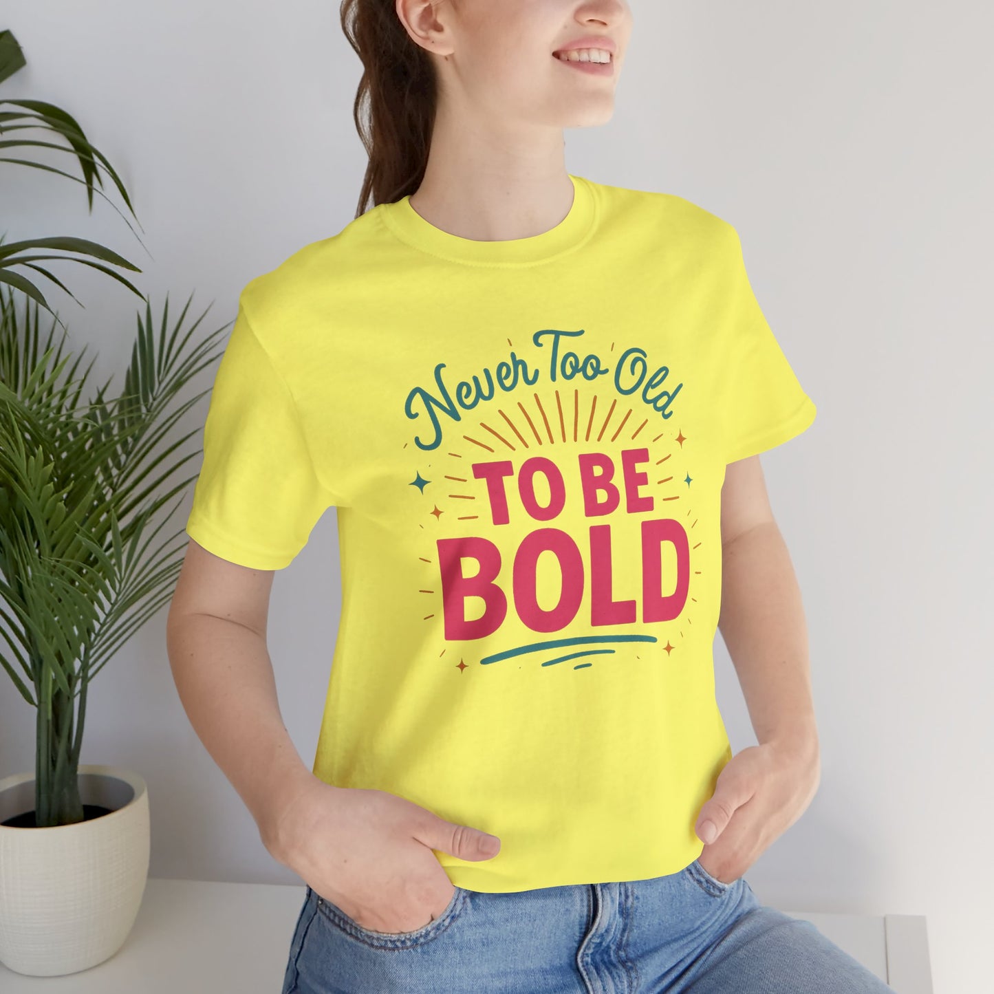 Never too old to be Bold Women's Tee