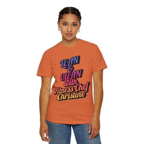 Unisex Garment-Dyed T-shirt with motivational "Lean & Clean with Fitness Chef Christine" print.