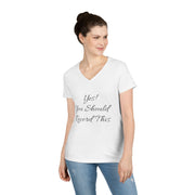 Ladies' V-Neck T-Shirt with "Yes! You Should Record This" message, worn by a woman