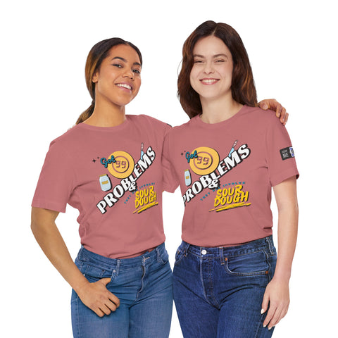 99 Sourdough Problems Fun Baking Shirt