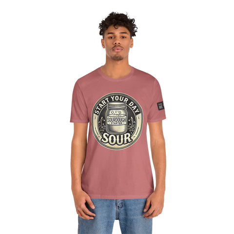 Sourdough Starter Unisex shirt, Start Your Day Sour