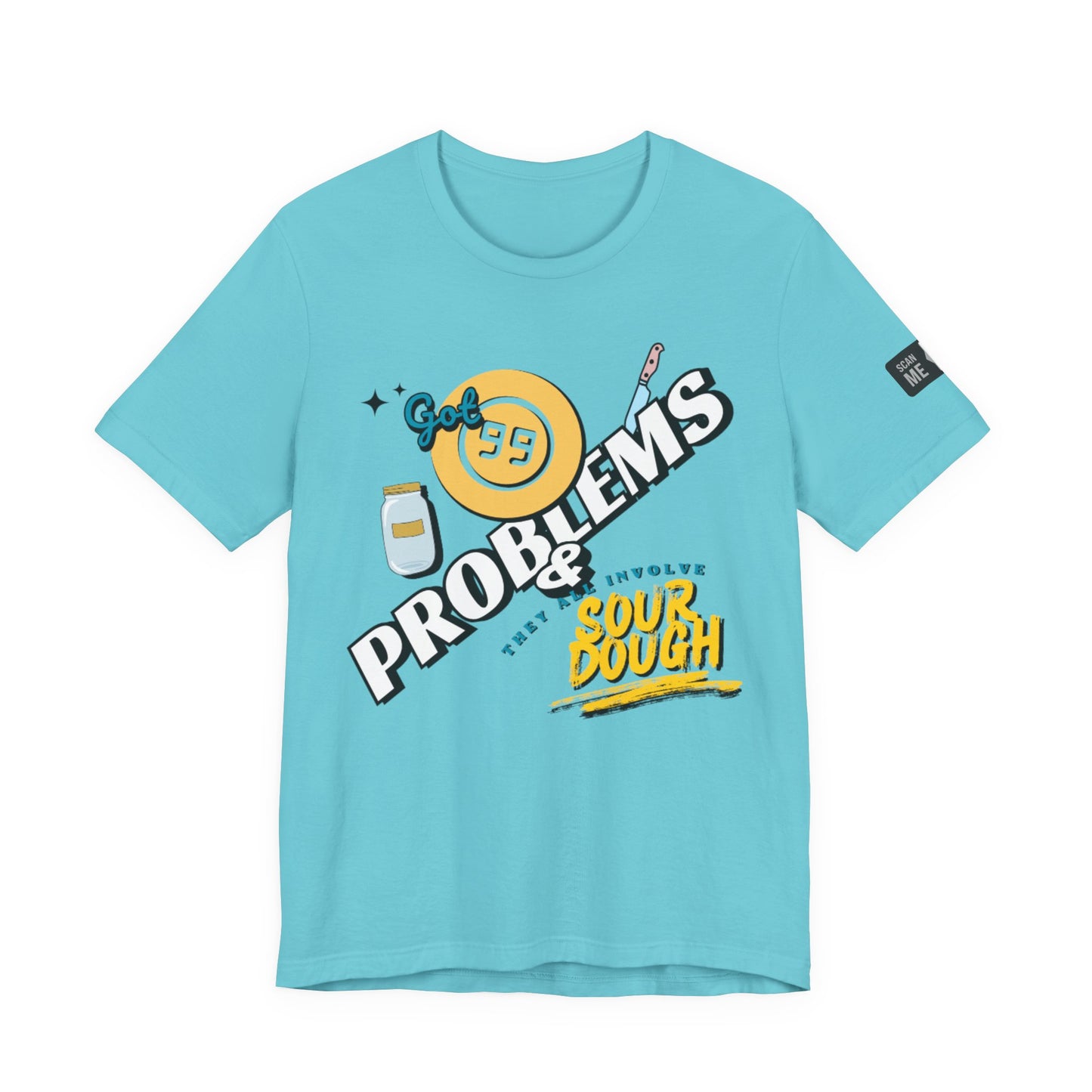 99 Sourdough Problems Fun Baking Shirt