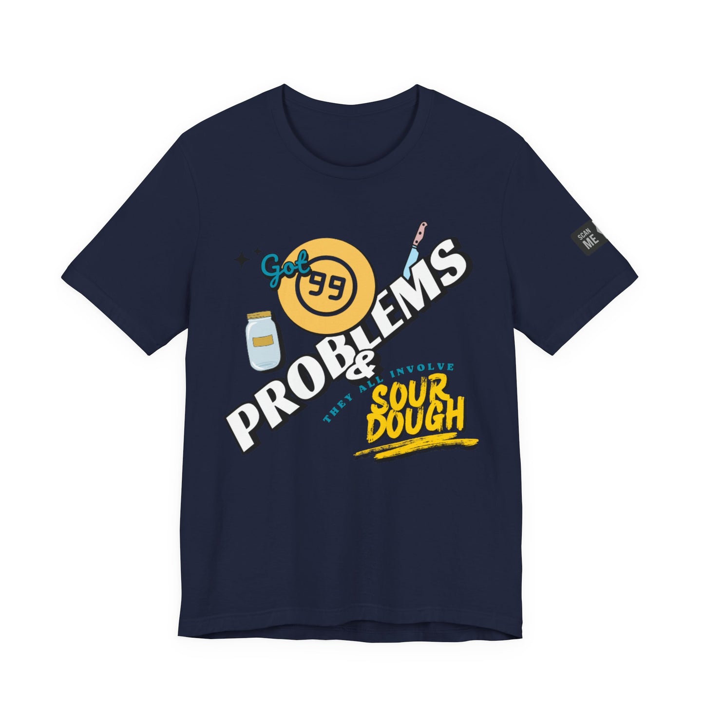 99 Sourdough Problems Fun Baking Shirt