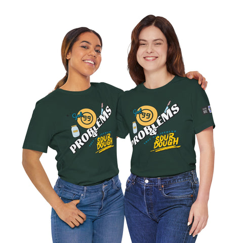 99 Sourdough Problems Fun Baking Shirt