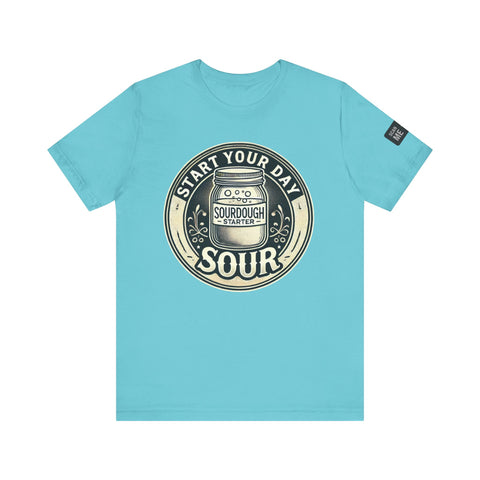 Sourdough Starter Unisex shirt, Start Your Day Sour