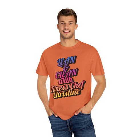 Unisex garment-dyed T-shirt featuring "Lean & Clean with Fitness Chef Christine" text in vibrant colors.