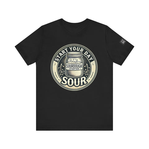Sourdough Starter Unisex shirt, Start Your Day Sour