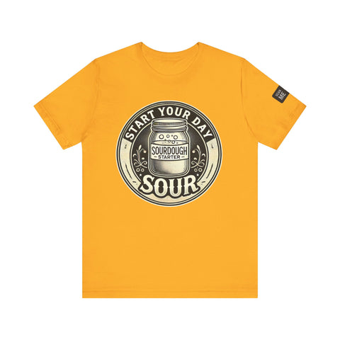 Sourdough Starter Unisex shirt, Start Your Day Sour