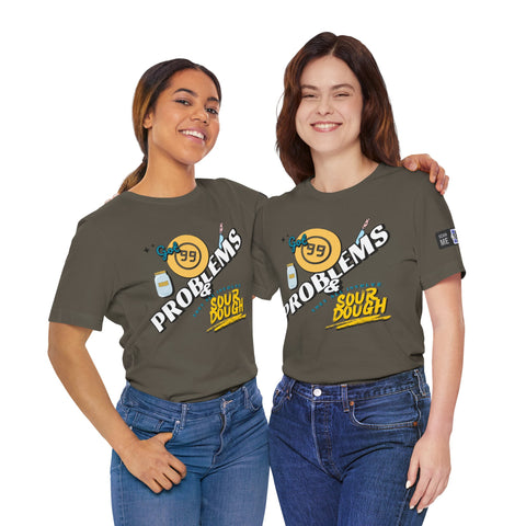99 Sourdough Problems Fun Baking Shirt