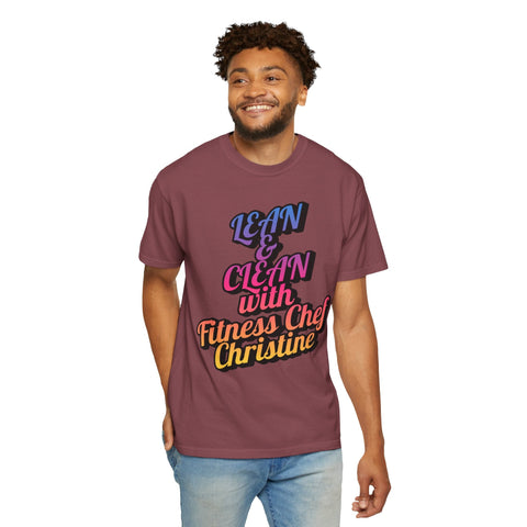 Unisex garment-dyed t-shirt with "Lean & Clean with Fitness Chef Christine" slogan.