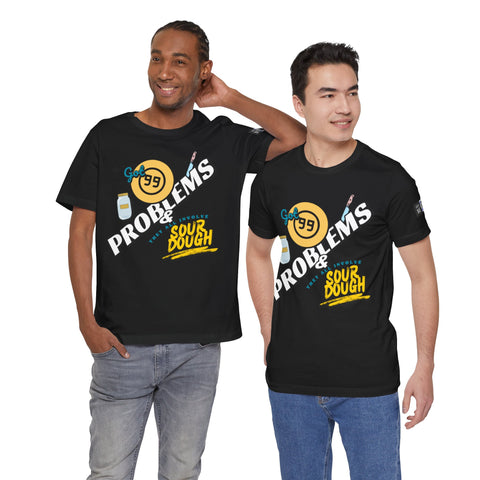 99 Sourdough Problems Fun Baking Shirt