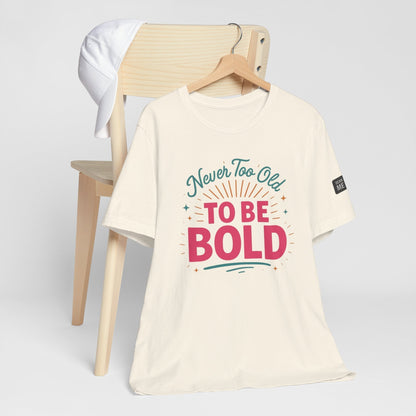 Never too old to be bold women's tee white cotton inspirational casual top