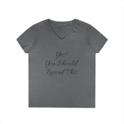Ladies' V-Neck T-Shirt with "Yes! You Should Record This" message, 100% cotton, semi-fitted, gray.