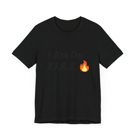 "I Am On F.I.R.E." motivational T-shirt with flame graphic, unisex, lightweight cotton.