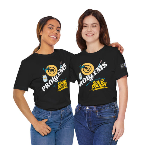 99 Sourdough Problems Fun Baking Shirt