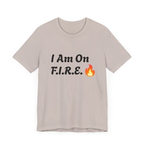 "I Am On F.I.R.E." motivational t-shirt featuring bold design, perfect for F.I.R.E. Movement enthusiasts.