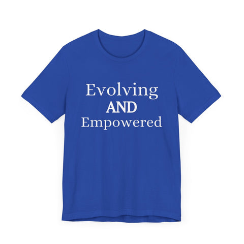 Blue unisex jersey short sleeve tee with "Evolving and Empowered" text.