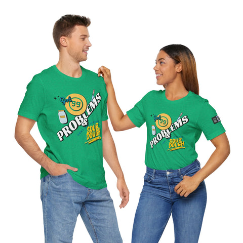 99 Sourdough Problems Fun Baking Shirt