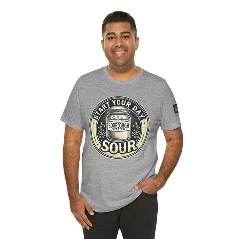 Sourdough Starter Unisex shirt, Start Your Day Sour