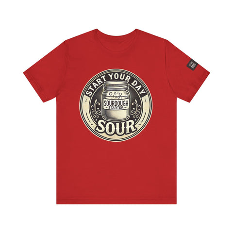 Sourdough Starter Unisex shirt, Start Your Day Sour