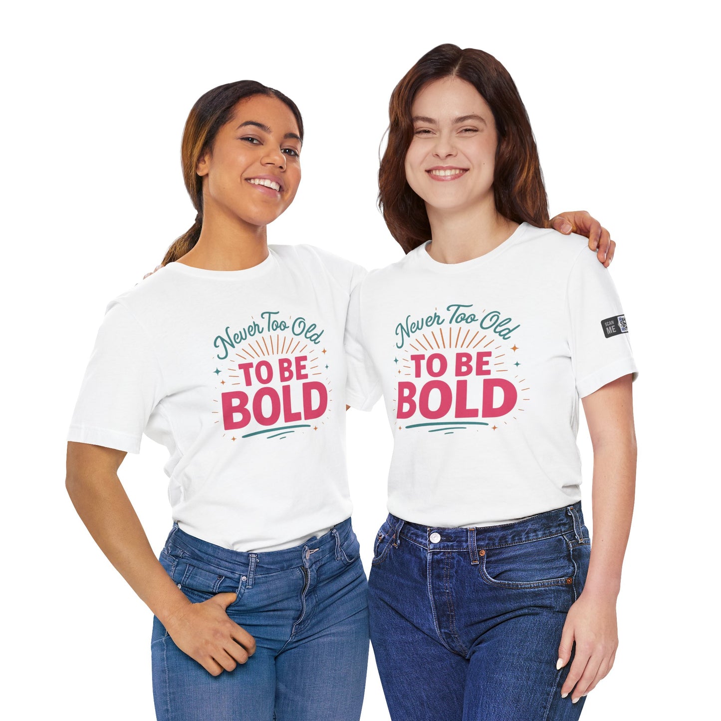 Never too old to be Bold Women's Tee