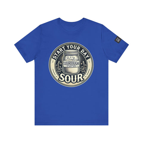 Sourdough Starter Unisex shirt, Start Your Day Sour