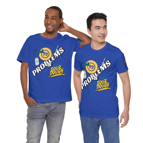 99 Sourdough Problems Fun Baking Shirt