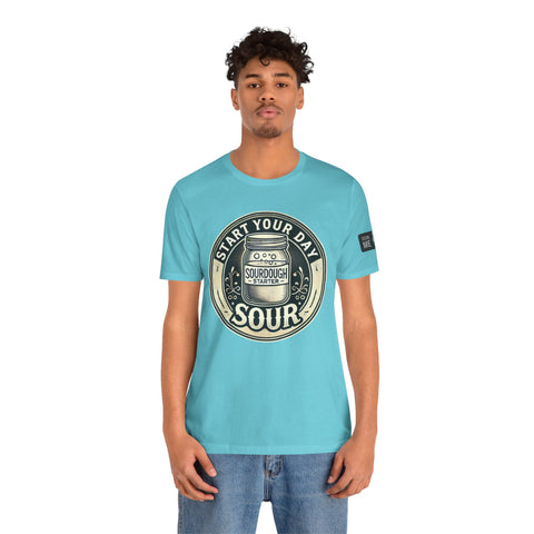 Sourdough Starter Unisex shirt, Start Your Day Sour