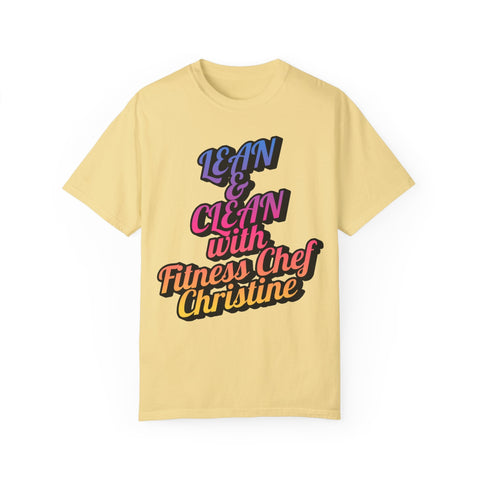 Unisex garment-dyed t-shirt with "Lean & Clean with Fitness Chef Christine" text, soft fabric, ideal for fitness enthusiasts.