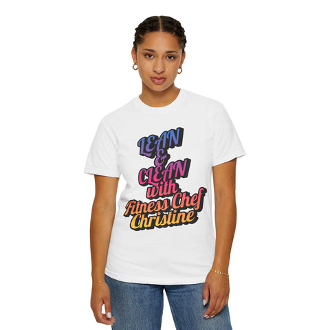 Unisex Garment-Dyed T-shirt with motivational "Lean & Clean with Fitness Chef Christine" design, worn by a model.