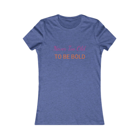 NEVER TOO OLD TO BE BOLD Women&