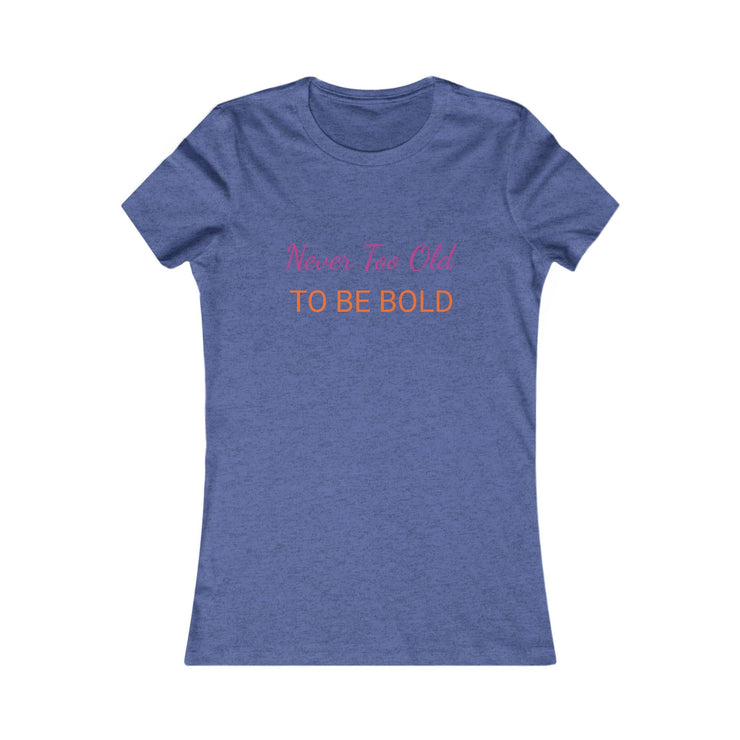 NEVER TOO OLD TO BE BOLD Women&