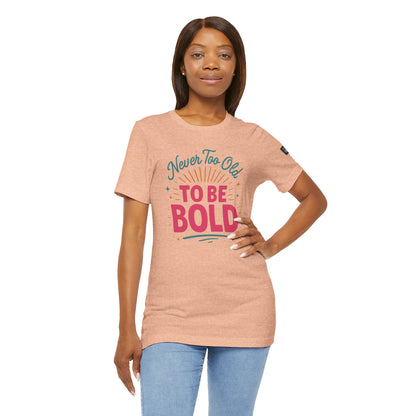 Never too old to be Bold Women's Tee