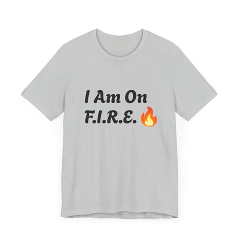 "I Am On F.I.R.E." motivational t-shirt with flame graphic, representing the F.I.R.E. Movement.