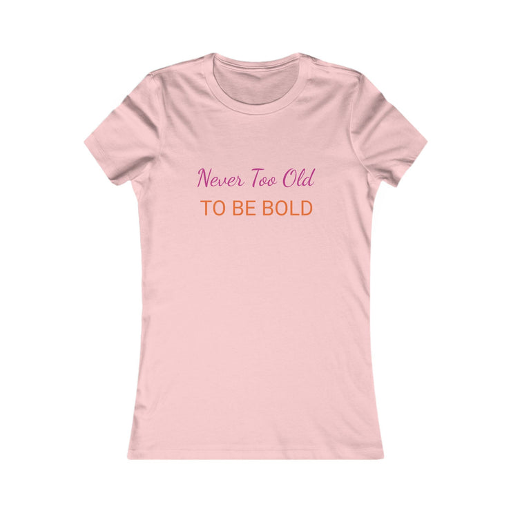 NEVER TOO OLD TO BE BOLD Women&
