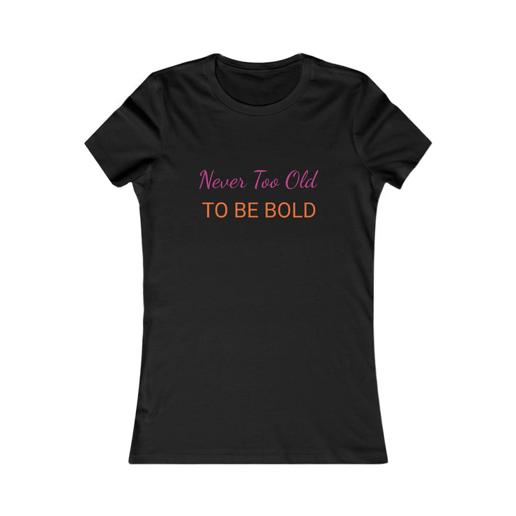 NEVER TOO OLD TO BE BOLD women&