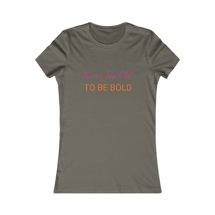 NEVER TOO OLD TO BE BOLD Women&